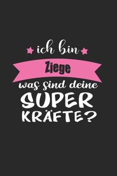 Ich Bin Ziege Was Sind Deine Superkräfte?: A5 Liniertes • Notebook • Notizbuch • Taschenbuch • Journal • Tagebuch - Ein lustiges Geschenk für Freunde ... und die beste Ziege der Welt (German Edition)