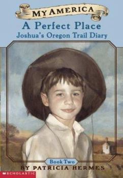 A Perfect Place - Book #2 of the Joshua's Oregon Trail Diary