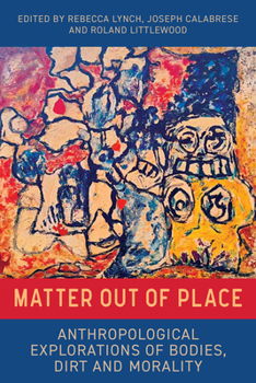 Library Binding Matter Out of Place: Anthropological Explorations of Bodies, Dirt and Morality Book