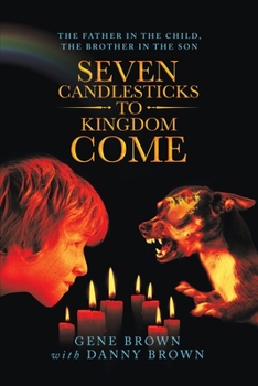 Paperback Seven Candlesticks to Kingdom Come: The Father in the Child, the Brother in the Son Book
