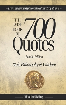Paperback The Wise Book Of 700 Quotes: Stoic Philosophy & Wisdom Book