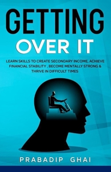Paperback Getting Over it !: Learn Skills to Create Secondary Income, Achieve Financial Stanility, Become Mentally Strong & Thrive in Difficult Tim Book
