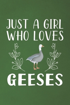 Paperback Just A Girl Who Loves Geeses: Funny Geeses Lovers Girl Women Gifts Dot Grid Journal Notebook 6x9 120 Pages Book