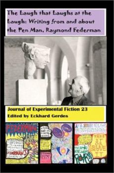 Hardcover The Laugh That Laughs at the Laugh: Writing from and about the Pen Man, Raymond Federman: Journal of Experimental Fiction 23 Book