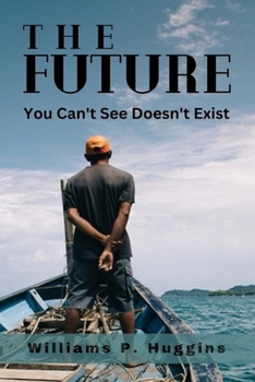 Paperback The Future: You Can't See Doesn't Exist Book