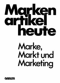 Paperback Markenartikel Heute: Marke, Markt Und Marketing [German] Book