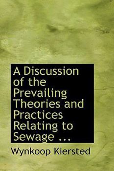 A Discussion of the Prevailing Theories and Practices Relating to Sewage ...