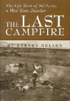 The Last Campfire: The Life Story of Ted Gray, A West Texas Rancher