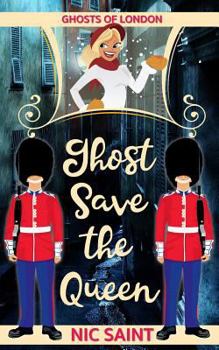 Ghost Save the Queen (Ghosts of London) - Book #3 of the Ghosts of London