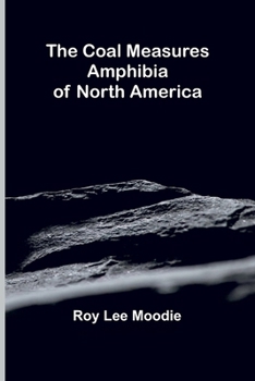 Paperback The Coal Measures Amphibia Of North America Book