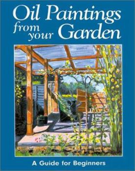 Paperback Oil Paintings from Your Garden: A Guide for Beginners Book