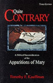 Mass Market Paperback Quite Contrary: A Biblical Reconsideration of the Apparitions of Mary, 3rd ed. Book
