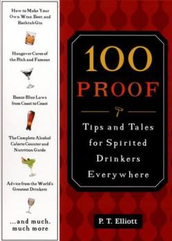 100 Proof: An Indispensable, Practical Guide for Drinkers Everywhere