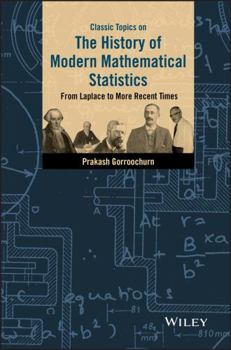 Hardcover Classic Topics on the History of Modern Mathematical Statistics: From Laplace to More Recent Times Book