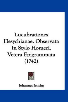 Paperback Lucubrationes Hesychianae. Observata In Stylo Homeri. Vetera Epigrammata (1742) [Latin] Book
