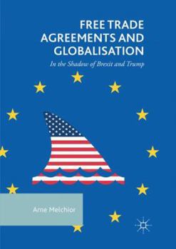 Paperback Free Trade Agreements and Globalisation: In the Shadow of Brexit and Trump Book