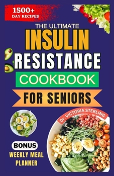 Paperback The Ultimate Insulin Resistance Cookbook for Seniors: Nutrient-rich Recipes and Expert Guidance to naturally improve Insulin sensitivity and healthy w Book