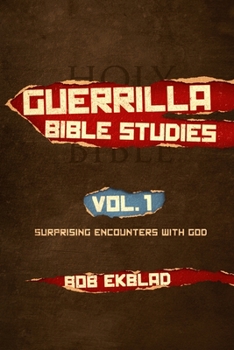 Paperback Guerrilla Bible Studies: Volume 1: Surprising Encounters with God Book