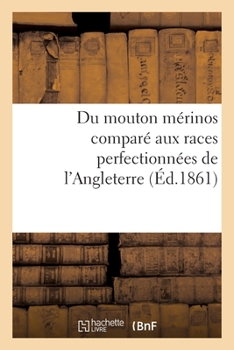 Paperback Du Mouton Mérinos Comparé Aux Races Perfectionnées de l'Angleterre [French] Book