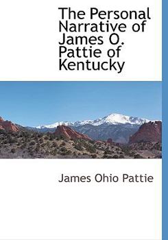 Hardcover The Personal Narrative of James O. Pattie of Kentucky Book