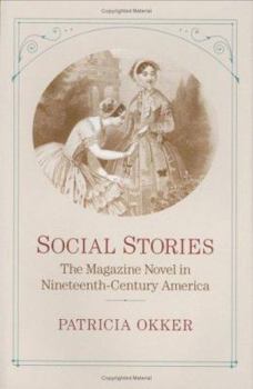 Hardcover Social Stories: The Magazine Novel in Nineteenth-Century America Book