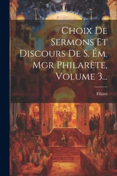 Paperback Choix De Sermons Et Discours De S. Ém. Mgr Philarète, Volume 3... [French] Book