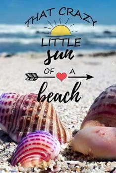 Paperback That Crazy Little Sun Of A Beach: Funny Summer Quote Notebook Journal Diary for everyone - sand and shells Book