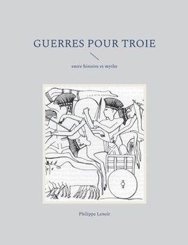 Paperback Guerres pour Troie: entre histoire et mythe [French] Book