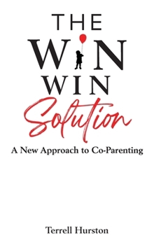 Hardcover The Win-Win Solution: A New Approach to Co-Parenting: A New Approach to Co-Parenting Book
