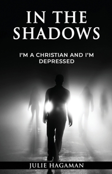 Paperback In the Shadows: I'm a Christian and I'm Depressed Book