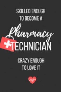 Paperback Skilled Enough to Become a Pharmacy Technician Crazy Enough to Love It: Lined Journal - Pharmacy Technician Notebook - A Great Gift for Medical Profes Book
