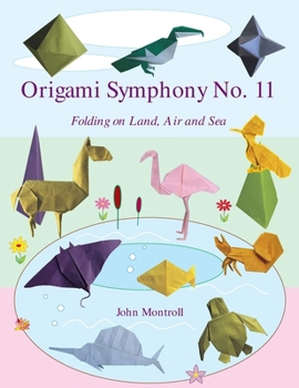 Paperback Origami Symphony No. 11: Folding on Land, Sea and Air Book