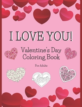 Paperback I Love You! Valentine's Day Coloring Book For Adults: Heart Designs From Beginner Level Pictures To Intricate Mandala Style Swirls With Nature Element Book