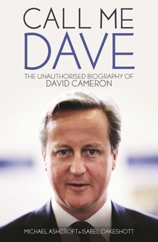 Hardcover Call Me Dave: The Unauthorised Biography of David Cameron Book