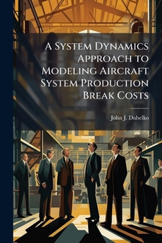 Paperback A System Dynamics Approach to Modeling Aircraft System Production Break Costs Book