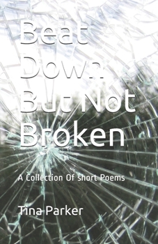 Paperback Beat Down But Not Broken: A Collection Of short Poems Book
