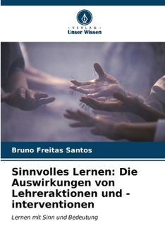 Sinnvolles Lernen: Die Auswirkungen von Lehreraktionen und -interventionen (German Edition)