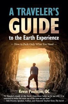 Paperback A Traveler's Guide to the Earth Experience: How to Pack Only What You Need Book