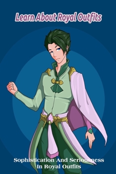 Paperback Learn About Royal Outfits: Sophistication And Seriousness In Royal Outfits Book