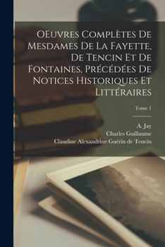 Paperback OEuvres complètes de Mesdames de La Fayette, de Tencin et de Fontaines, précédées de notices historiques et littéraires; Tome 1 [French] Book