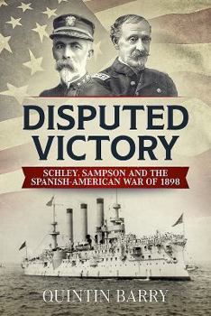 Hardcover Disputed Victory: Schley, Sampson and the Spanish-American War of 1898 Book