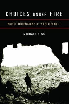 Hardcover Choices Under Fire: Moral Dimensions of World War II Book