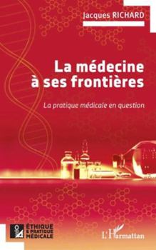 La médecine à ses frontières: La pratique médicale en question (Ethique Et Pratique Médicale) (French Edition)