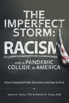 The Imperfect Storm: Racism and a Pandemic Collide in America: How It Impacted Public Education and How to Fix It