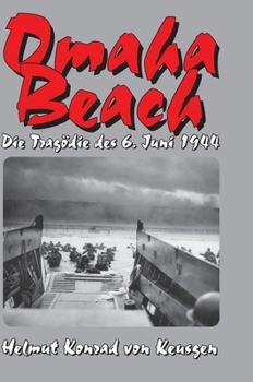 Omaha Beach: Die Tragödie des 6. Juni 1944 - Die ganze Wahrheit über den blutigsten Strandabschnitt inkl. erschütternden Zeitzeugenberichten