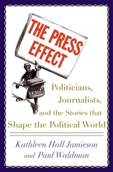 Hardcover The Press Effect: Politicians, Journalists, and the Stories That Shape the Political World Book