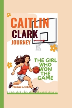 CAITLIN CLARK JOURNEY: THE GIRL WHO WON THE GAME