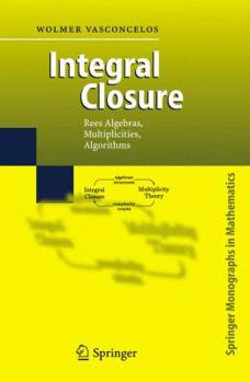 Paperback Integral Closure: Rees Algebras, Multiplicities, Algorithms Book