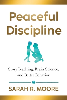 Paperback Peaceful Discipline: Story Teaching, Brain Science & Better Behavior Book