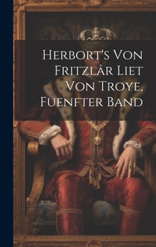 Hardcover Herbort's Von Fritzlâr Liet Von Troye, Fuenfter Band [German] Book